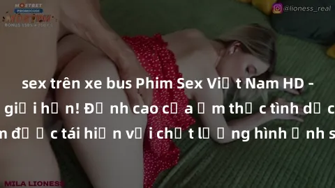 sex trên xe bus Phim Sex Việt Nam HD - Xem ngay và không giới hạn! Đỉnh cao của ẩm thực tình dục Việt Nam được tái hiện với chất lượng hình ảnh sắc nét. Hãy thưởng thức ngay!