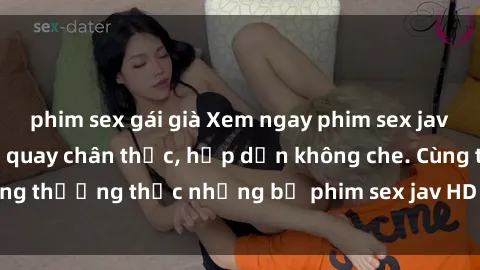 phim sex gái già Xem ngay phim sex jav HD với những cảnh quay chân thực, hấp dẫn không che. Cùng thưởng thức những bộ phim sex jav HD hot nhất hiện nay!