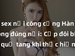 sex nơi công cộng Hành động không đúng nơi: Cặp đôi bị bắt quả tang khi thực hiện hành vi 'sex trong xe hơi'