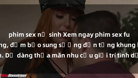 phim sex nữ sinh Xem ngay phim sex full HD cực chất lượng, đảm bảo sung sướng đến từng khung hình. Dễ dàng thỏa mãn nhu cầu giải trí tình dục của bạn ngay hôm nay!