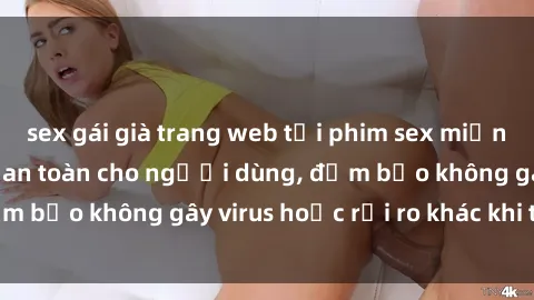 sex gái già trang web tải phim sex miễn phí nhanh nhất và an toàn cho người dùng, đảm bảo không gây virus hoặc rủi ro khác khi tải về.