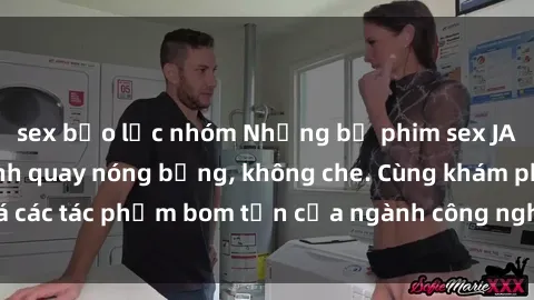 sex bạo lực nhóm Những bộ phim sex JAV gây sốt với cảnh quay nóng bỏng, không che. Cùng khám phá các tác phẩm bom tấn của ngành công nghiệp giải trí Nhật Bản.