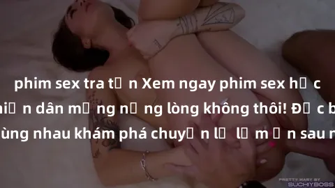 phim sex tra tấn Xem ngay phim sex học sinh đồng loạt khiến dân mạng nứng lòng không thôi! Đặc biệt,  cùng nhau khám phá chuyện lạ lẫm ẩn sau những đoạn video hot này.