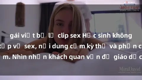 gái việt bị lộ clip sex Học sinh không che trong lớp bài tập về sex, nội dung cấm kỳ thị và phản cảm. Nhìn nhận khách quan vấn đề giáo dục giới tính ở trường học.