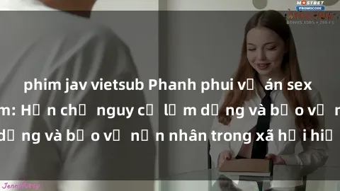 phim jav vietsub Phanh phui vụ án sex tra tấn tại Việt Nam: Hạn chế nguy cơ lạm dụng và bảo vệ nạn nhân trong xã hội hiện đại