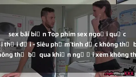 sex bãi biển Top phim sex ngoại quốc hấp dẫn nhất mọi thời đại - Siêu phẩm tình dục không thể bỏ qua khiến người xem không thể rời mắt!