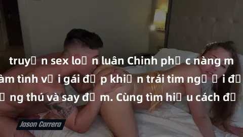 truyện sex loạn luân Chinh phục nàng mơ ước: Bí quyết làm tình với gái đẹp khiến trái tim người đẹp xao xuyến, hứng thú và say đắm. Cùng tìm hiểu cách để trở thành người đàn ông lý tưởng trong mắt nàn