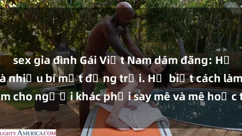 sex gia đình Gái Việt Nam dâm đãng: Hấp dẫn, quyến rũ và nhiều bí mật động trời. Họ biết cách làm cho người khác phải say mê và mê hoặc từ cái nhìn đầu tiên.