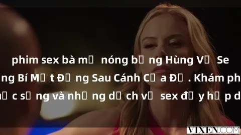phim sex bà mẹ nóng bỏng Hùng Vỹ Sex Việt Nam: Những Bí Mật Đằng Sau Cánh Cửa Đỏ. Khám phá cuộc sống và những dịch vụ sex đầy hấp dẫn của người Việt Nam.