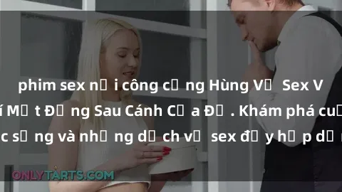 phim sex nơi công cộng Hùng Vỹ Sex Việt Nam: Những Bí Mật Đằng Sau Cánh Cửa Đỏ. Khám phá cuộc sống và những dịch vụ sex đầy hấp dẫn của người Việt Nam.