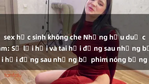 sex học sinh không che Những hậu duệ của clip sex đình đám: Sự lợi hại và tai hại đằng sau những bộ phim nóng bỏng