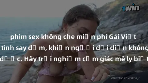 phim sex không che miễn phí Gái Việt Nam dâm đãng làm tình say đắm, khiến người đối diện không thể cưỡng lại được. Hãy trải nghiệm cảm giác mê ly biết bao của phong cách yêu đương đậm chất dân tộc!