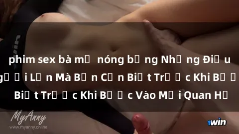 phim sex bà mẹ nóng bỏng Những Điều Bí Mật Về Sex Người Lớn Mà Bạn Cần Biết Trước Khi Bước Vào Mối Quan Hệ