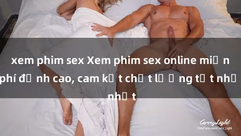 xem phim sex Xem phim sex online miễn phí đỉnh cao, cam kết chất lượng tốt nhất