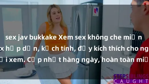 sex jav bukkake Xem sex không che miễn phí - Những clip sex hấp dẫn, kịch tính, đầy kích thích cho người xem. Cập nhật hàng ngày, hoàn toàn miễn phí, độ phân giải cao.