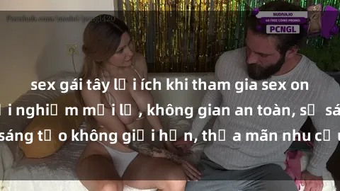 sex gái tây lợi ích khi tham gia sex online không che: Trải nghiệm mới lạ, không gian an toàn, sự sáng tạo không giới hạn, thỏa mãn nhu cầu tình dục của bạn.