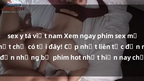 sex y tá việt nam Xem ngay phim sex mới nhất, hấp dẫn nhất chỉ có tại đây! Cập nhật liên tục đến những bộ phim hot nhất hiện nay chỉ trong vài cú click!