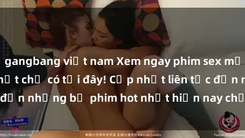 gangbang việt nam Xem ngay phim sex mới nhất, hấp dẫn nhất chỉ có tại đây! Cập nhật liên tục đến những bộ phim hot nhất hiện nay chỉ trong vài cú click!