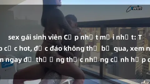 sex gái sinh viên Cập nhật mới nhất: Top phim JAV Vietsub cực hot, độc đáo không thể bỏ qua, xem ngay để thưởng thức những cảnh hấp dẫn và đầy kích thích!