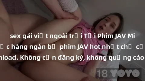 sex gái việt ngoài trời Tải Phim JAV Miễn Phí - Thưởng thức hàng ngàn bộ phim JAV hot nhất chỉ cần click download. Không cần đăng ký, không quảng cáo - Dễ dàng tải về và xem online!