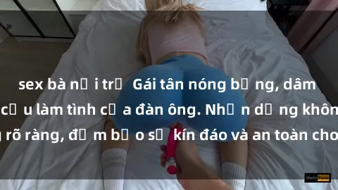 sex bà nội trợ Gái tân nóng bỏng, dâm đãng thỏa mãn nhu cầu làm tình của đàn ông. Nhận dạng không rõ ràng, đảm bảo sự kín đáo và an toàn cho trải nghiệm tuyệt vời.