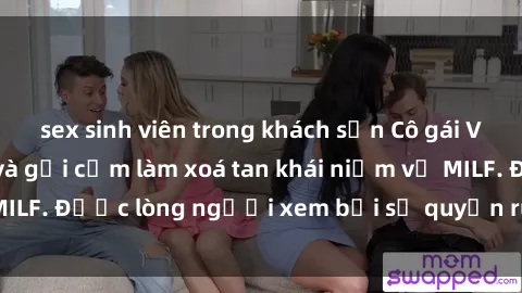 sex sinh viên trong khách sạn Cô gái Việt Nam xinh đẹp và gợi cảm làm xoá tan khái niệm về MILF. Được lòng người xem bởi sự quyến rũ và dễ thương.