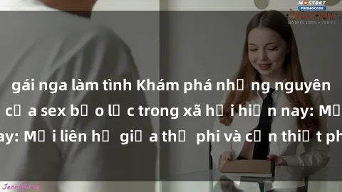 gái nga làm tình Khám phá những nguyên nhân và hậu quả của sex bạo lực trong xã hội hiện nay: Mối liên hệ giữa thị phi và cần thiết phải ngăn chặn.