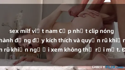 sex milf việt nam Cập nhật clip nóng BDSM: Những pha hành động đầy kích thích và quyến rũ khiến người xem không thể rời mắt. Đừng bỏ lỡ!