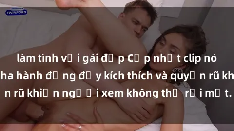 làm tình với gái đẹp Cập nhật clip nóng BDSM: Những pha hành động đầy kích thích và quyến rũ khiến người xem không thể rời mắt. Đừng bỏ lỡ!