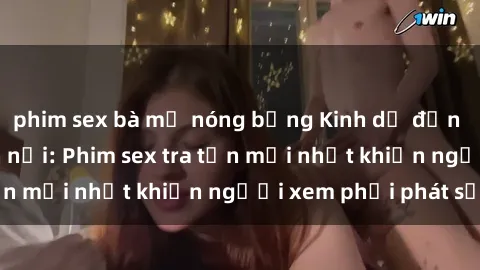 phim sex bà mẹ nóng bỏng Kinh dị đến nỗi không thể tin nổi: Phim sex tra tấn mới nhất khiến người xem phải phát sốt!