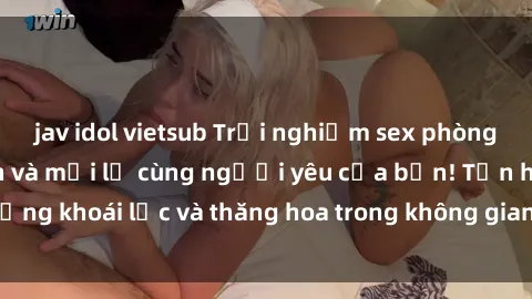 jav idol vietsub Trải nghiệm sex phòng tắm đầy kích thích và mới lạ cùng người yêu của bạn! Tận hưởng khoái lạc và thăng hoa trong không gian tắm ấm áp và gợi cảm.
