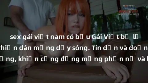 sex gái việt nam có bầu Gái Việt bị lộ clip sex, scandal khiến dân mạng dậy sóng. Tin đồn và đoạn video gây chấn động, khiến cộng đồng mạng phẫn nộ và lo lắng. Bi kịch ẩn sau bức màn đen tối của thế g