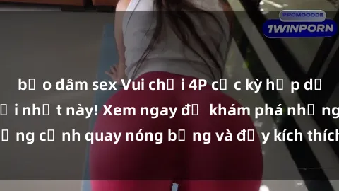 bạo dâm sex Vui chơi 4P cực kỳ hấp dẫn trong phim sex mới nhất này! Xem ngay để khám phá những cảnh quay nóng bỏng và đầy kích thích của bộ phim này!