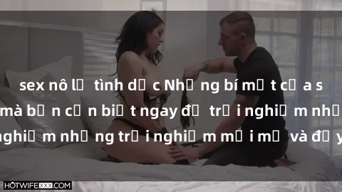 sex nô lệ tình dục Những bí mật của sex nhóm không che mà bạn cần biết ngay để trải nghiệm những trải nghiệm mới mẻ và đầy kích thích.