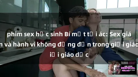 phim sex học sinh Bí mật tội ác: Sex giáo viên và hành vi không đứng đắn trong giới giáo dục