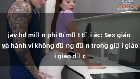 jav hd miễn phí Bí mật tội ác: Sex giáo viên và hành vi không đứng đắn trong giới giáo dục