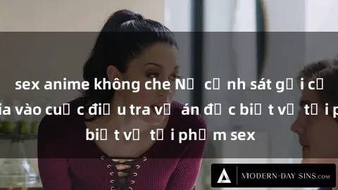 sex anime không che Nữ cảnh sát gợi cảm tham gia vào cuộc điều tra vụ án đặc biệt về tội phạm sex