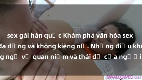 sex gái hàn quốc Khám phá văn hóa sex Bắc Âu: Sự tự do, đa dạng và không kiêng nể. Những điều không ngờ về quan niệm và thái độ của người Bắc Âu đối với tình dục.