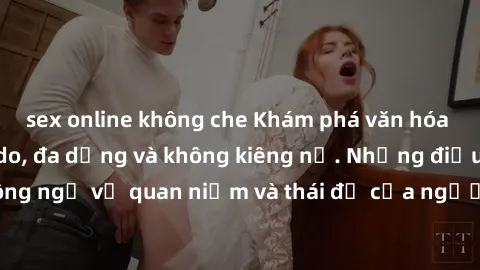 sex online không che Khám phá văn hóa sex Bắc Âu: Sự tự do, đa dạng và không kiêng nể. Những điều không ngờ về quan niệm và thái độ của người Bắc Âu đối với tình dục.