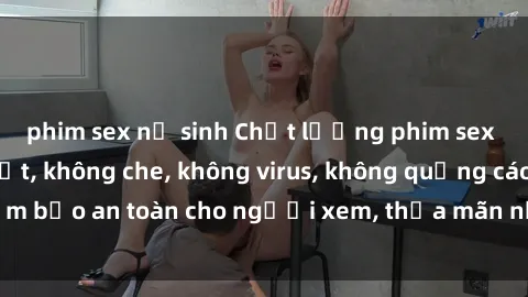 phim sex nữ sinh Chất lượng phim sex cập nhật mới nhất, không che, không virus, không quảng cáo, đảm bảo an toàn cho người xem, thỏa mãn nhu cầu tình dục của bạn.