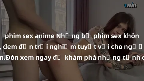 phim sex anime Những bộ phim sex không che HD đỉnh cao, đem đến trải nghiệm tuyệt vời cho người xem.Đón xem ngay để khám phá những cảnh quay đẹp mắt và kích thích.