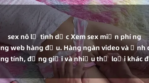 sex nô lệ tình dục Xem sex miễn phí ngay tại địa chỉ trang web hàng đầu. Hàng ngàn video và ảnh đồng tính, đồng giới và nhiều thể loại khác đang chờ bạn khám phá.