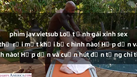phim jav vietsub Loạt ảnh gái xinh sex nóng bỏng, không thể rời mắt khỏi bức hình nào! Hấp dẫn và cuốn hút đến từng chi tiết.