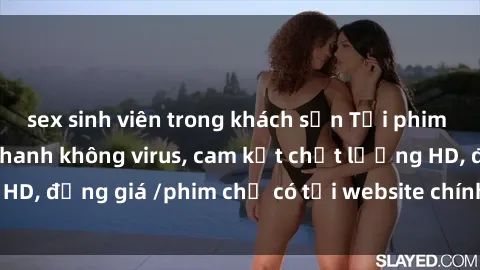 sex sinh viên trong khách sạn Tải phim sex mới nhất cực nhanh không virus, cam kết chất lượng HD, đồng giá /phim chỉ có tại website chính thức. Đặt ngay!