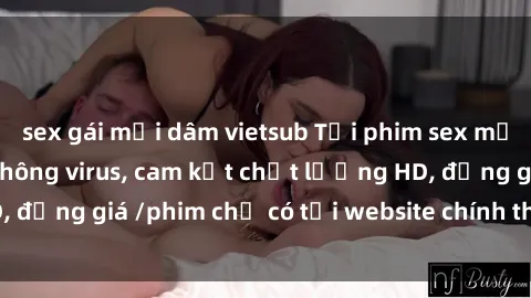 sex gái mại dâm vietsub Tải phim sex mới nhất cực nhanh không virus, cam kết chất lượng HD, đồng giá /phim chỉ có tại website chính thức. Đặt ngay!