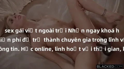sex gái việt ngoài trời Nhận ngay khoá học lập trình Java miễn phí để trở thành chuyên gia trong lĩnh vực công nghệ thông tin. Học online, linh hoạt với thời gian, không giới hạn địa điểm. Đăng ký nga
