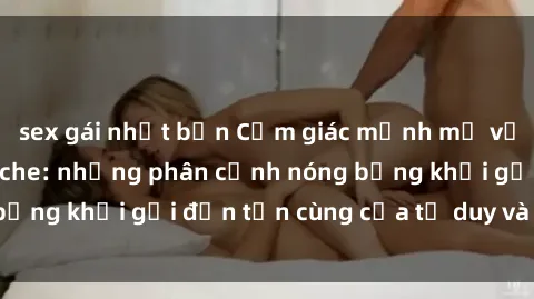 sex gái nhật bản Cảm giác mạnh mẽ với sex BDSM không che: những phân cảnh nóng bỏng khơi gợi đến tận cùng của tư duy và cơ thể.