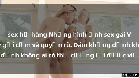 sex họ hàng Những hình ảnh sex gái Việt xinh đẹp đầy gợi cảm và quyến rũ. Dám khẳng định không ai có thể cưỡng lại được vẻ đẹp của họ.