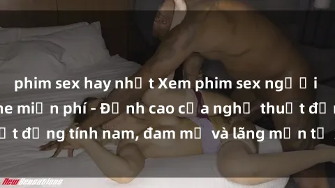 phim sex hay nhất Xem phim sex người Pháp vietsub online miễn phí - Đỉnh cao của nghệ thuật đồng tính nam, đam mỹ và lãng mạn từ xứ sở hoa hồng!