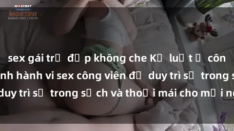sex gái trẻ đẹp không che Kỷ luật ở công viên: Chấn chỉnh hành vi sex công viên để duy trì sự trong sạch và thoải mái cho mọi người.
